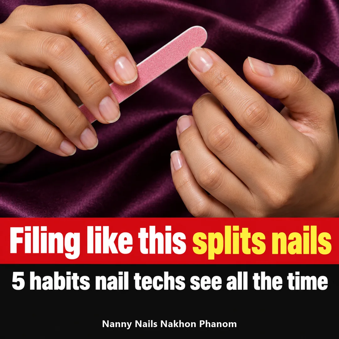 Cover: filing your nails wrong until the tips split, 5 habits nail techs see, Nanny Nails Nakhon Phanom