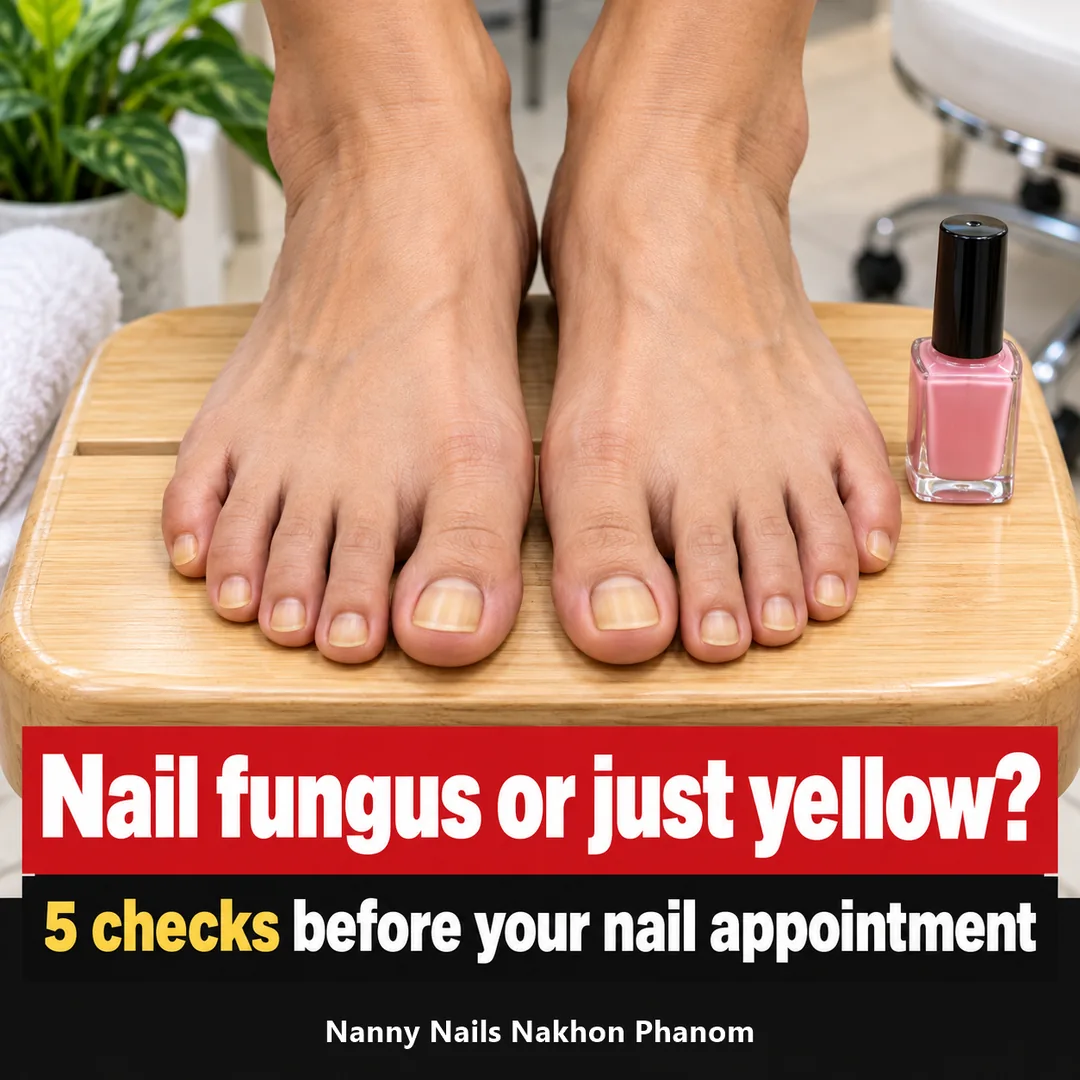 Cover: nail fungus or just yellow, 5 checks before your nail appointment, Nanny Nails Nakhon Phanom