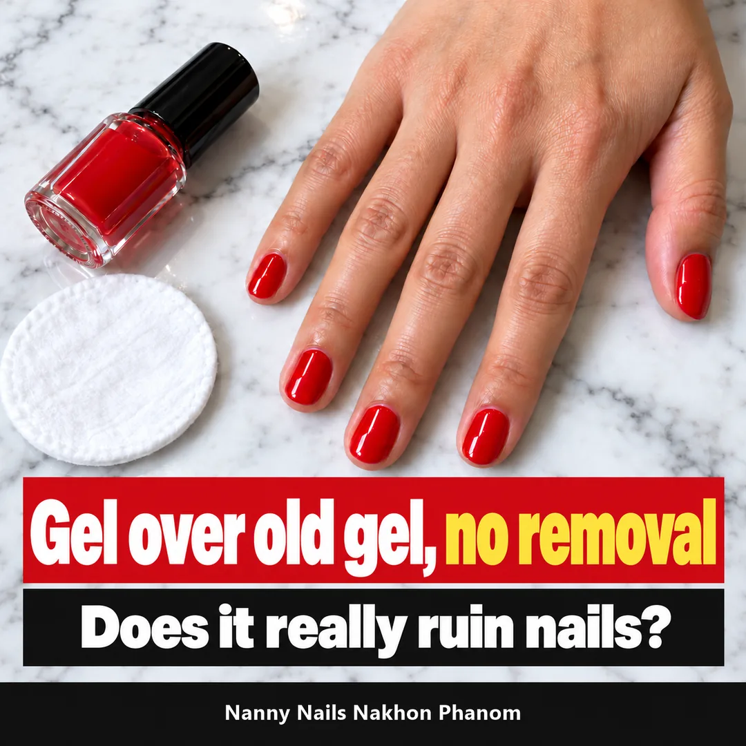 Cover: gel over the old gel, no removal, does it really ruin your nails, Nanny Nails Nakhon Phanom