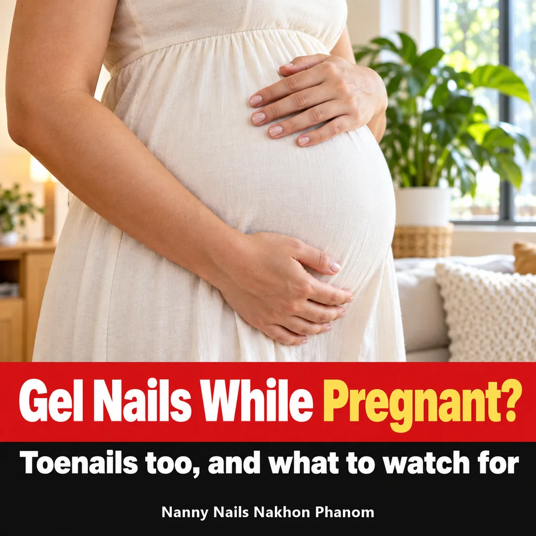 Article cover: can you get gel nails while pregnant, pedicures and what to watch for, Nanny Nails, nail salon in Nakhon Phanom